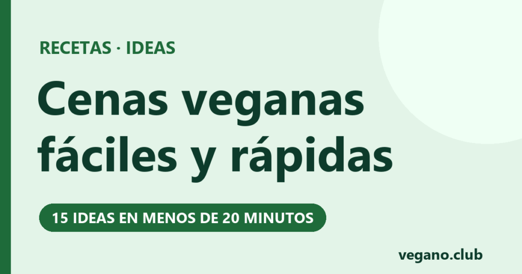Cenas veganas fáciles y rápidas: 15 ideas
