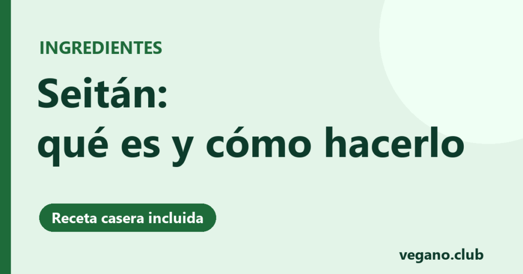 Seitán: qué es y cómo hacerlo en casa